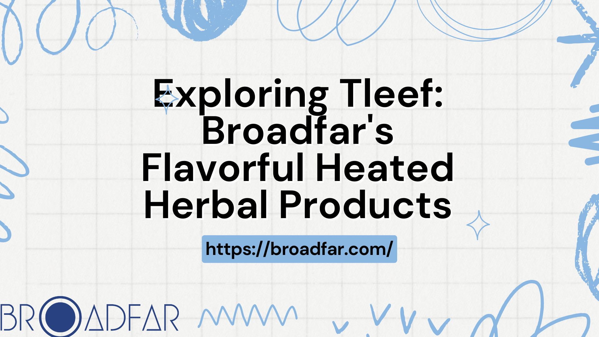 Exploring Tleef Broadfar's Flavorful Heated Herbal Products