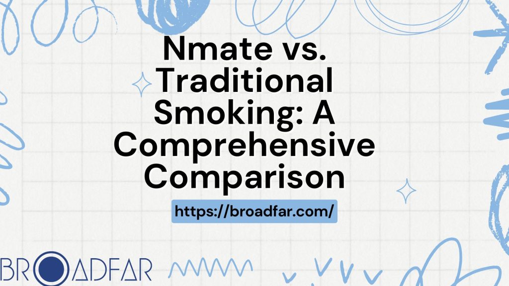 Nmate vs. Traditional Smoking: A Comprehensive Comparison 1 Nmate vs. Traditional Smoking A Comprehensive Comparison